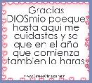 Gracias DIOSmio poeque hasta aqui me cuidastes y se que en el aÃ±o que comienza tambien lo haras      
