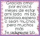 Gracias amor por estos16 meses de estar ami lado  mi bb presiosa,espero q sean muchos pero muchos mÃ¡s 
Te adoro mi bb <3 <3