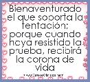 Bienaventurado el que soporta la tentaciÃ³n; porque cuando haya resistido la prueba, recibirÃ¡ la corona de vida