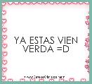 YA ESTAS VIEN VERDA =D