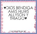 ♥DIOS BENDIGA AMIS HIJ@S ALLYSON Y THIAGO♥