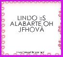 LINDO ES ALABARTE OH JEHOVÃ
