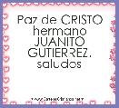 Paz de CRISTO hermano JUANITO GUTIERREZ. saludos
