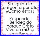 Si alguien te pregunta por allÃ­: Â¿CÃ³mo estÃ¡s?

Responde: Â¡Bendecido porque Cristo Vive en mÃ­.! ☺