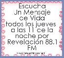 Escucha
Un Mensaje
de Vida
todos los jueves 
a las 11 de la noche por RevelaciÃ³n 88.1 FM