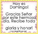 Hoy es Domingo!

Gracias SeÃ±or por este hermoso dÃ­a, Recibe toda 
gloria y honor!