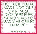 NO EXISTE NADA MAS LINDO QUE VIVIR PARA DIOS.Ã¢â¢Â¥ PUES YA NO VIVO YO MAS VIVE CRISTO EN MI.Ã¢ËÂº