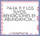 PARA TI Y LOS TUYOS, BENDICIONES EN ABUNDANCIA...
