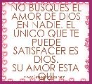 NO BUSQUES EL AMOR DE DIOS EN NADIE. EL ÃNICO QUE TE PUEDE SATISFACER ES DIOS.
SU AMOR ESTA QUI
