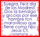 Suegra, Feliz dÃ­a de las Madres!! Dios la bendiga y gracias por ese hombre tan maravilloso que tiene como hijo: JesÃºs Ct.