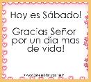 Hoy es SÃ¡bado!

Gracias SeÃ±or 
por un dÃ­a mas
de vida!