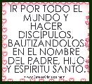 IR POR TODO EL MUNDO Y HACER DISCÃPULOS, BAUTIZÃNDOLOS EN EL NOMBRE DEL PADRE, HIJO Y ESPÃRITU SANTO.