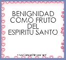 BENIGNIDAD
COMO FRUTO DEL
ESPIRITU SANTO