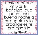 Hasta maÃ±ana q' Dios tr  bendiga  que pases una buena noche q los angeles y los arcangeles te protegan la virgen te acompaÃ±e