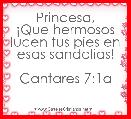 Princesa,
Â¡Que hermosos lucen tus pies en esas sandalias!

Cantares 7:1a