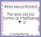 #Ha resucitado!

Por eso ya no temo al maÃ±ana
   ♥ ☺