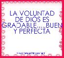 LA VOLUNTAD DE DIOS ES AGRADABLE....,BUENA Y PERFECTA