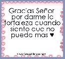 Gracias SeÃ±or 
por darme la fortaleza cuando siento que no puedo mas ♥