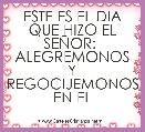 ESTE ES EL DIA QUE HIZO EL SEÃOR: 
ALEGREMONOS Y REGOCIJEMONOS EN EL 