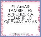 EL AMAR TAMBIEN ES APRENDER A DEJAR IR LO  QUE MAS AMAS