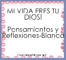 MI VIDA ERES TU DIOS!

Pensamientos y Reflexiones-Blanca