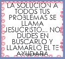 LA SOLUCIÃN A TODOS TUS PROBLEMAS SE LLAMA JESUCRISTO... NO DUDES EN BUSCARLO Y LLAMARLO EL TE AYUDARÃ