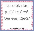 No lo olvides:

Â¡DIOS Te CreÃ³!

GÃ©nesis 1:26-27