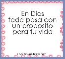 En Dios
todo pasa con un proposito
para tu vida