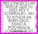 RECONOZCO MI SEÃOR QUE TU ERES REY Y SOBERANO, SIN TU AYUDA MI BUEN DIOS, NUNCA PODREMOS LOGRARLO!!!!!