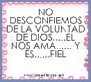 NO DESCONFIEMOS DE LA VOLUNTAD DE DIOS.....EL NOS AMA...... Y ES,,,,,,FIEL