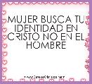 MUJER BUSCA TU IDENTIDAD EN CRISTO NO EN EL HOMBRE