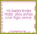mi bella linda frida  dios estas con tigo amor