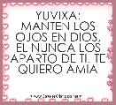 YUVIXA: MANTEN LOS OJOS EN DIOS, EL NUNCA LOS APARTO DE TI. TE QUIERO AMIA