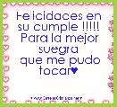 Felicidades en su cumple !!!!!
 Para la mejor suegra
 que me pudo tocar♥