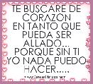 TE BUSCARE DE CORAZON
EN TANTO QUE PUEDA SER ALLADO...
PORQUE SIN TI YO NADA PUEDO
HACER.....
