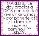 MARLENE! Le doy gracias a DIOS por dejarte vivir un aÃ±o mas y por ponerte ati y tu fam. en nuestro camino.HPY BDAY.