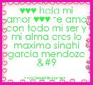 ♥♥♥ hola mi amor ♥♥♥ te amo con todo mi ser y mi alma eres lo maximo sinahi garcia mendoza 	