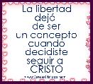 La libertad
dejÃ³ 
de ser
un concepto
cuando decidiste
seguir a 
CRISTO