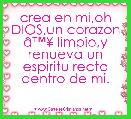 crea en mi,oh DIOS,un corazon Ã¢â¢Â¥ limpio,y renueva un espiritu recto dentro de mi.