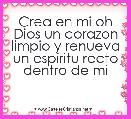 Crea en mi oh Dios un corazon limpio y renueva un espiritu recto dentro de mi