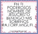 EN EL PODEROSOS NOMBRE DE JESUCRISTO BENDIGO MIS SOBRINOS MARIANA,LAURA,LORE,MIGUEL,JEISON,DANNY