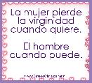 La mujer pierde la virginidad cuando quiere.

El hombre cuando puede.