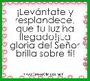 Â¡LevÃ¡ntate y resplandece, que tu luz ha llegado!Â¡La gloria del SeÃ±or brilla sobre ti!