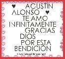 ♥     AGUSTÃN ALONSO   ♥  
   TE AMO INFINITAMENTE
        GRACIAS DIOS     
    POR ESTA BENDICIÃN
