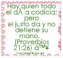 Hay quien todo el dÃÂ­a codicia; pero
el justo da y no detiene su mano.  
(Proverbios 21:26) Ã¢â¢Â¥

