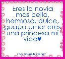 Eres la novia mas bella, hermosa, dulce, guapa amor eres una princesa mi vida♥