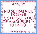 AMOR:

NO SE TRATA DE DORMIR CONTIGO, SINO DE AMANECER A TU LADO.