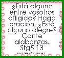 Â¿EstÃ¡ alguno entre vosotros afligido? Haga oraciÃ³n. Â¿EstÃ¡ alguno alegre? Cante alabanzas. Stg5:13