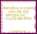 Bendice a cada uno de mis amigos (a)      cuida de ellos 