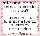 ♥ te amo gabriel eres el amor de mi vida♥

tu eres mi luz
tu eres mi fuerza
tu eres mi respiracion

tu ere TODO 